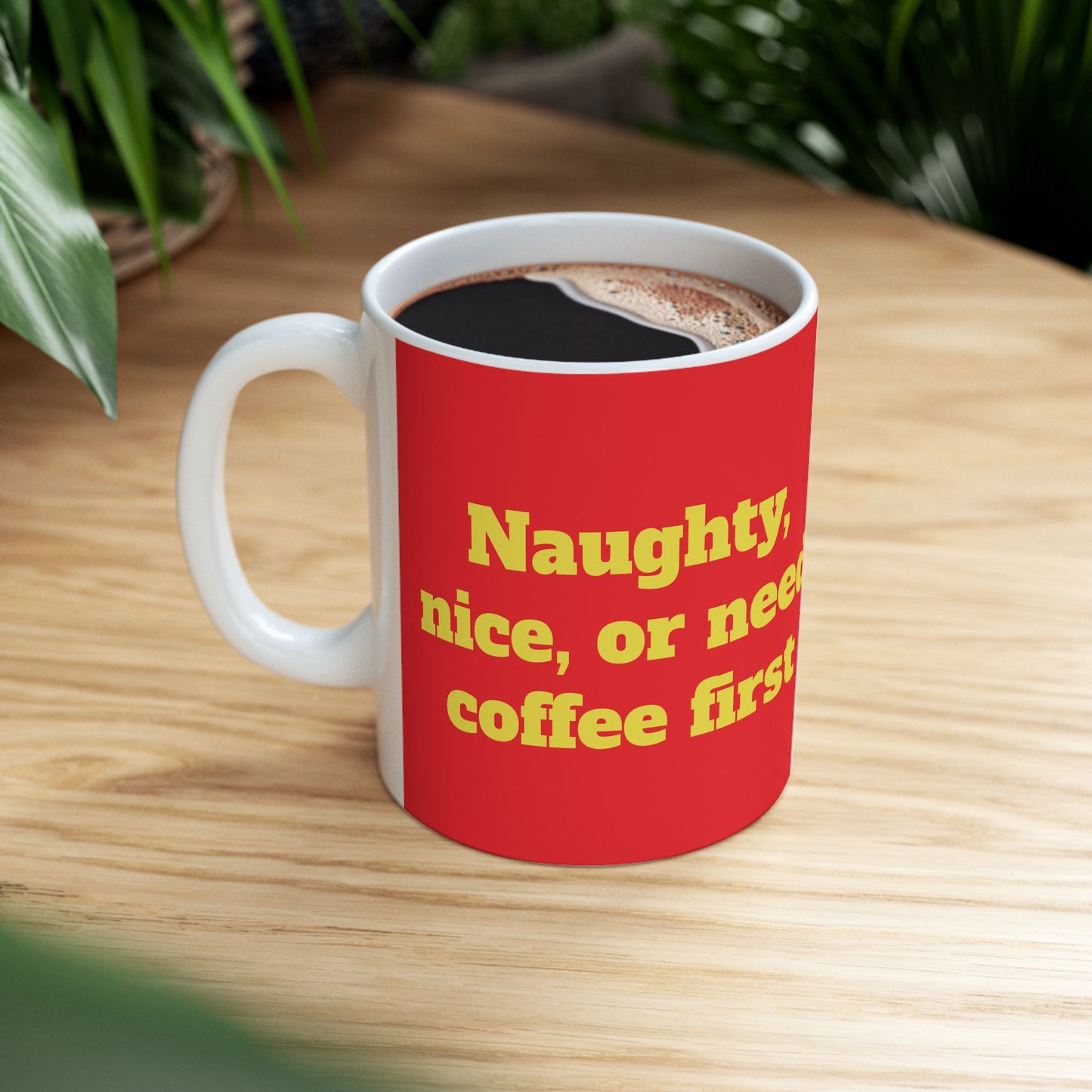 Funny Ceramic Mug - "Naughty, nice, or need coffee first." 11oz & 15oz