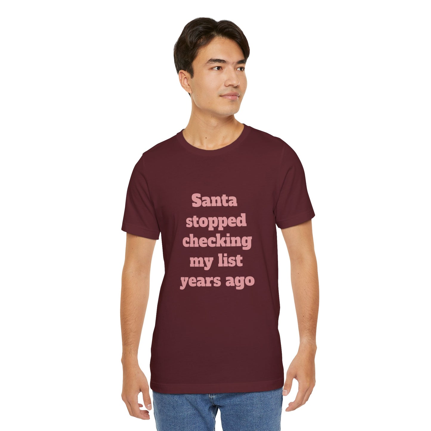 Festive Short Sleeve Tee - "Santa stopped checking my list years ago"