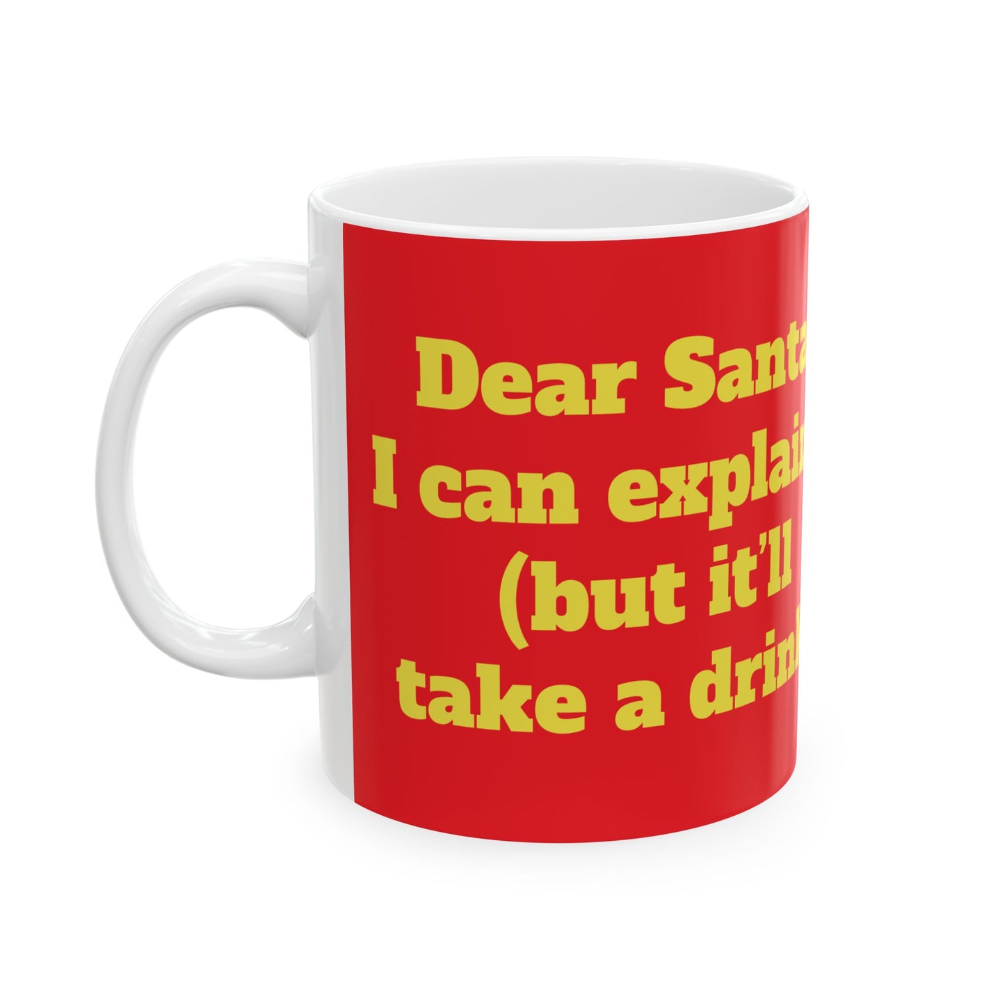 Funny Ceramic Mug - "Dear Santa, I can explain (but it’ll take a drink)" 11oz & 15oz