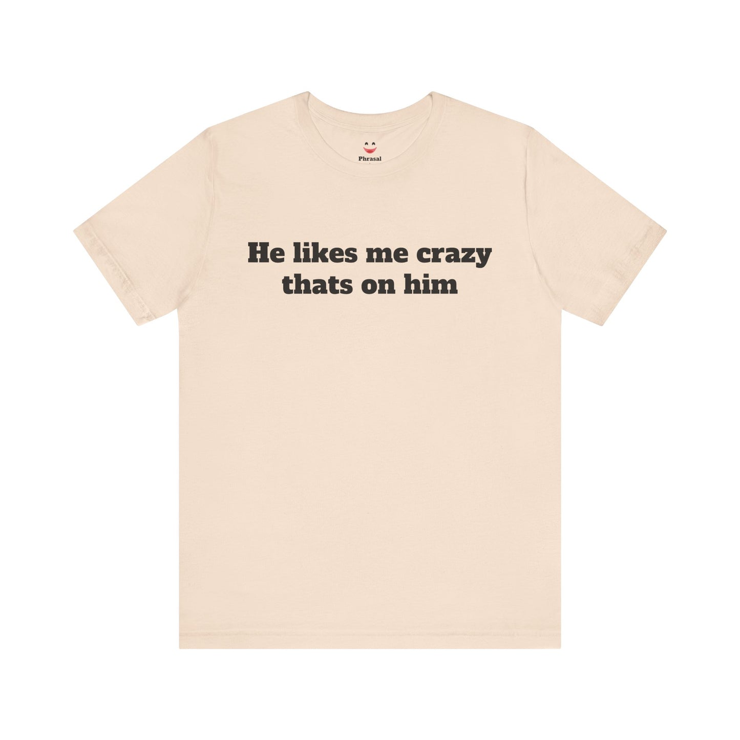 Sassy Love Shirts — "He likes me crazy thats on him"