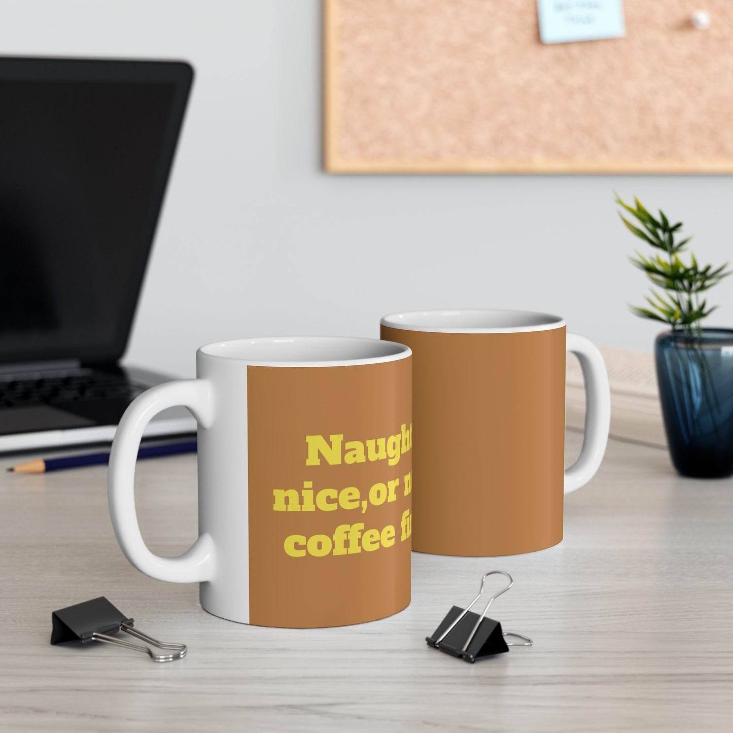 Funny Ceramic Mug - "Naughty, nice, or need coffee first." 11oz & 15oz