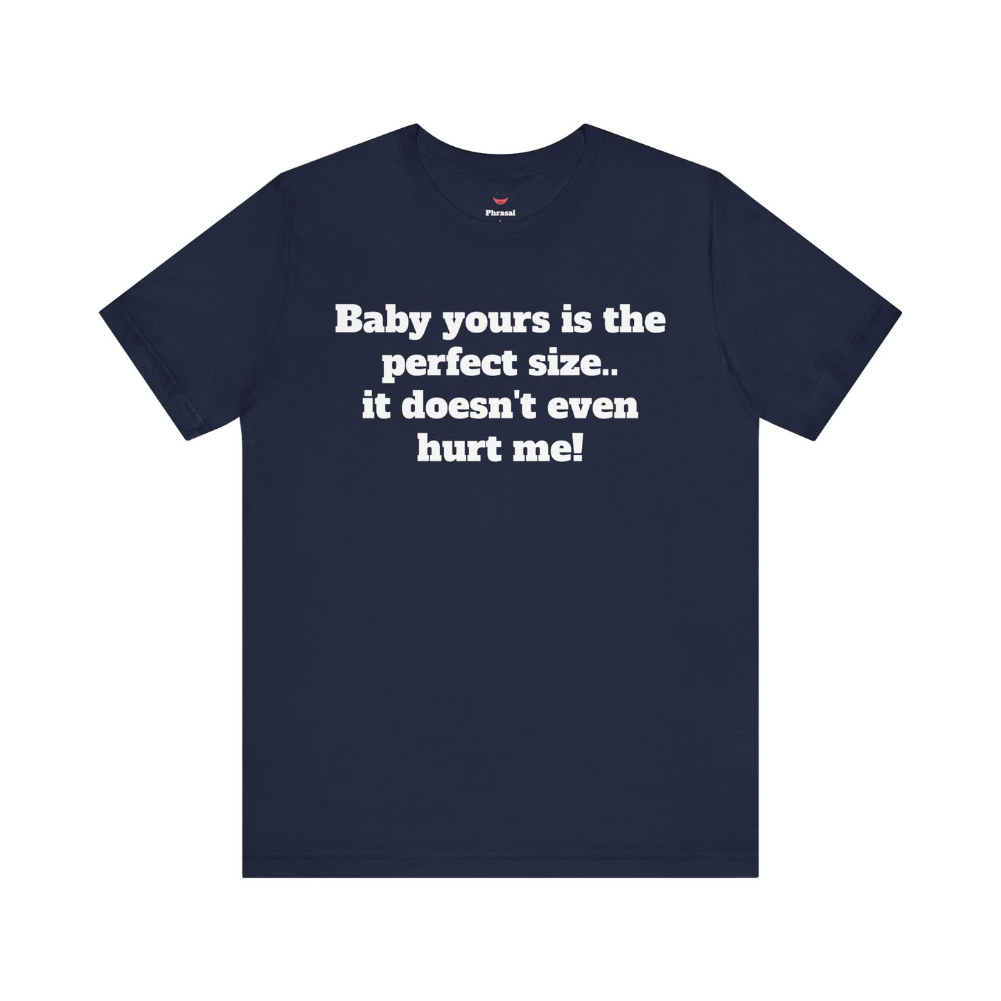Sassy Love Shirts - "Baby Yours Is The Perfect Size"