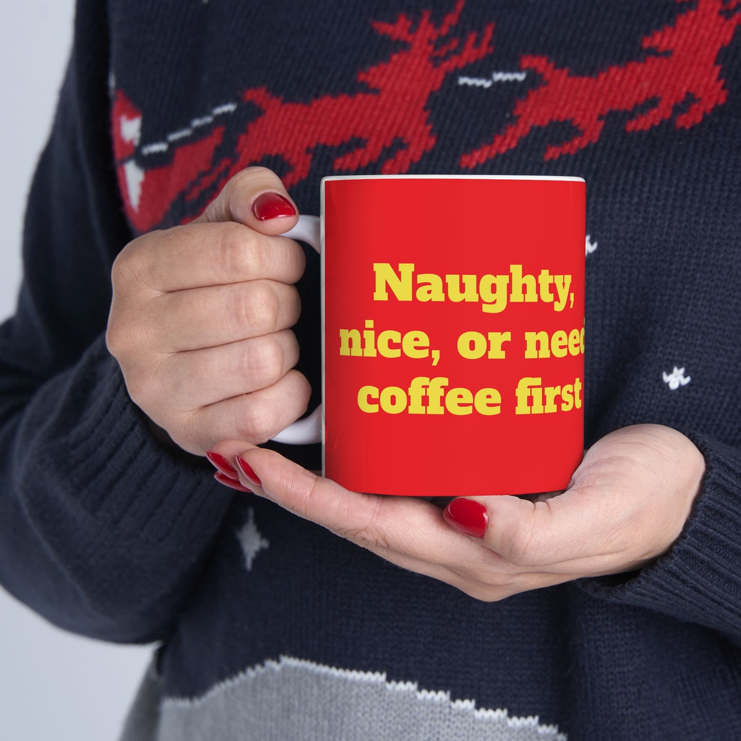 Funny Ceramic Mug - "Naughty, nice, or need coffee first." 11oz & 15oz
