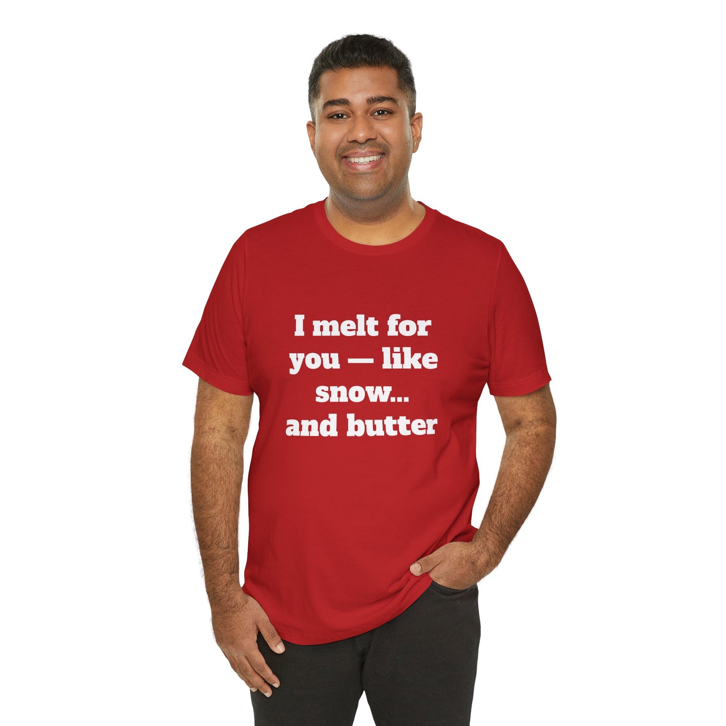 Festive Short Sleeve Tee - "I melt for you — like snow… and butter"