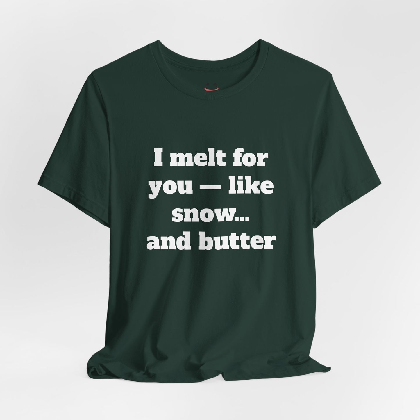 Festive Short Sleeve Tee - "I melt for you — like snow… and butter"