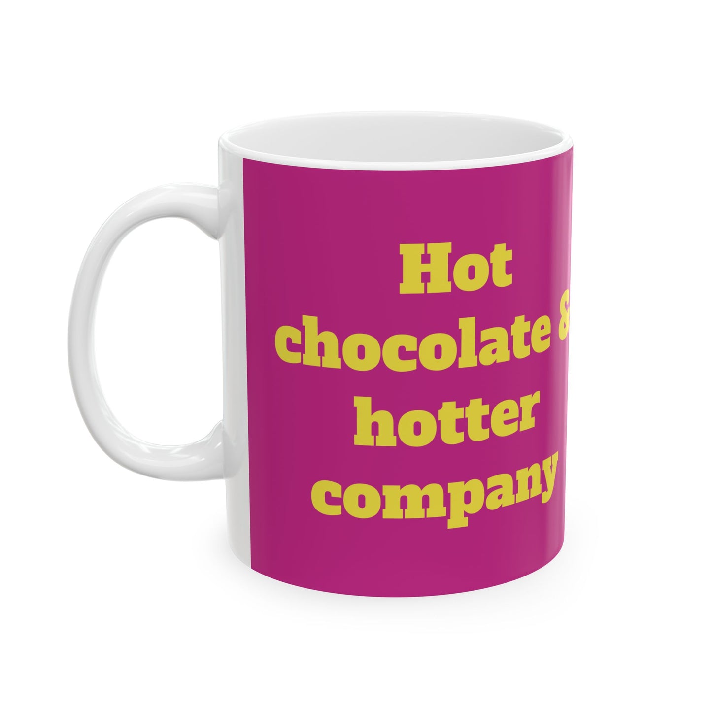 Funny Ceramic Mug - "Hot chocolate & hotter company" 11oz & 15oz