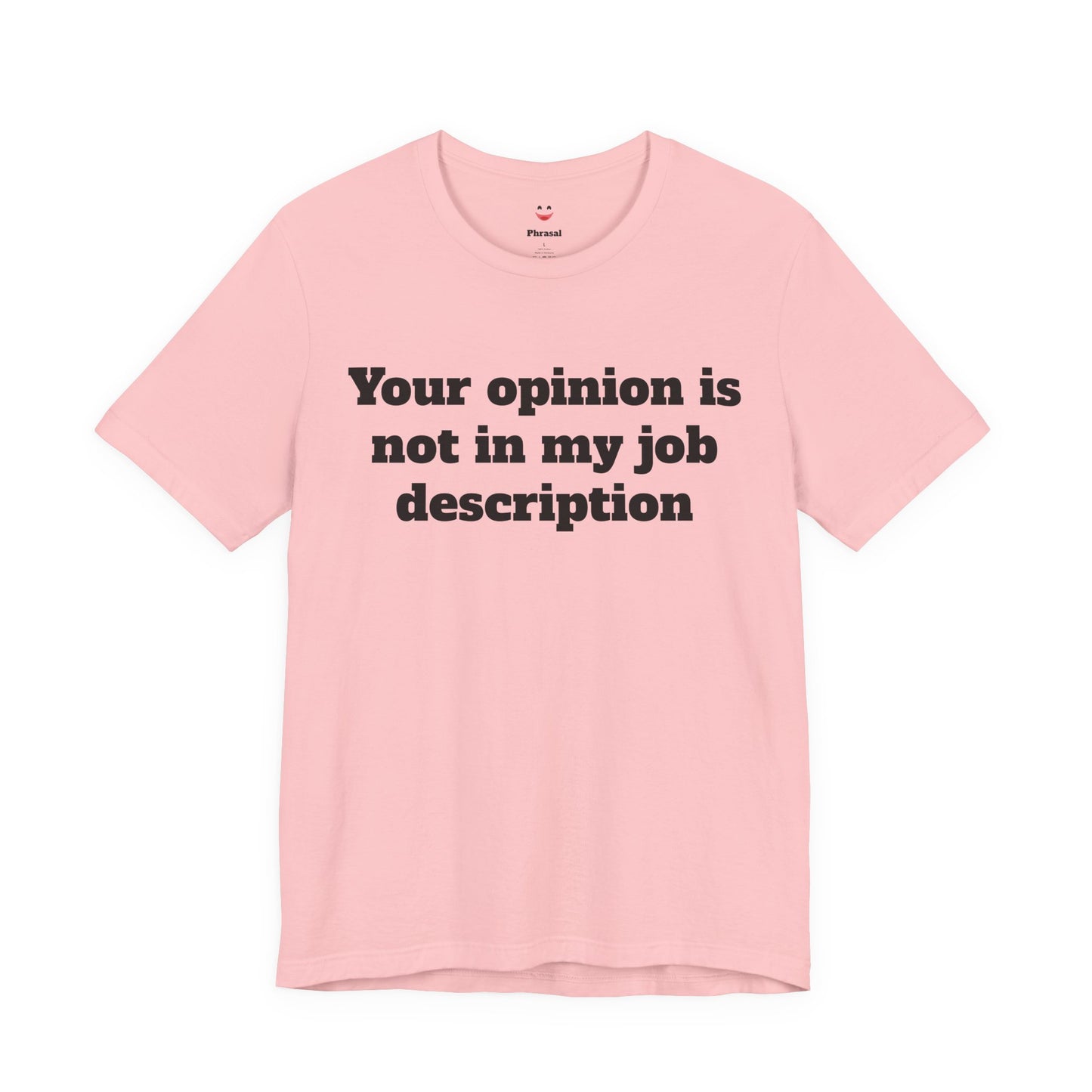 Workday Survivor Shirts - "Your Opinion Is Not In My Job Description"