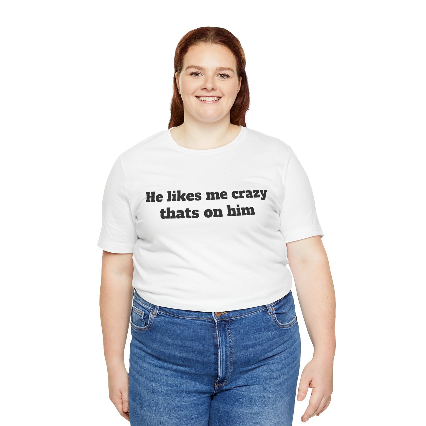 Sassy Love Shirts — "He likes me crazy thats on him"