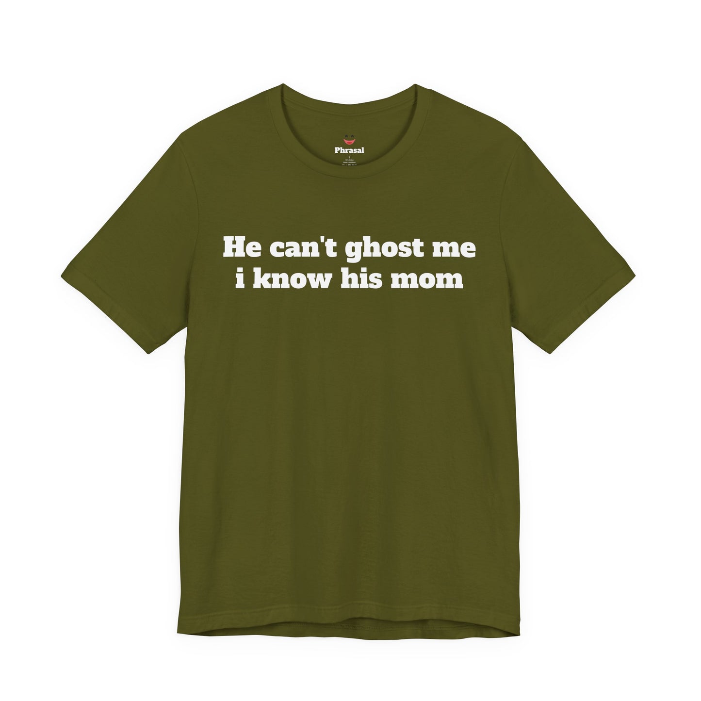 Sassy Love Shirts - "He Can't Ghost Me I Know His Mom"