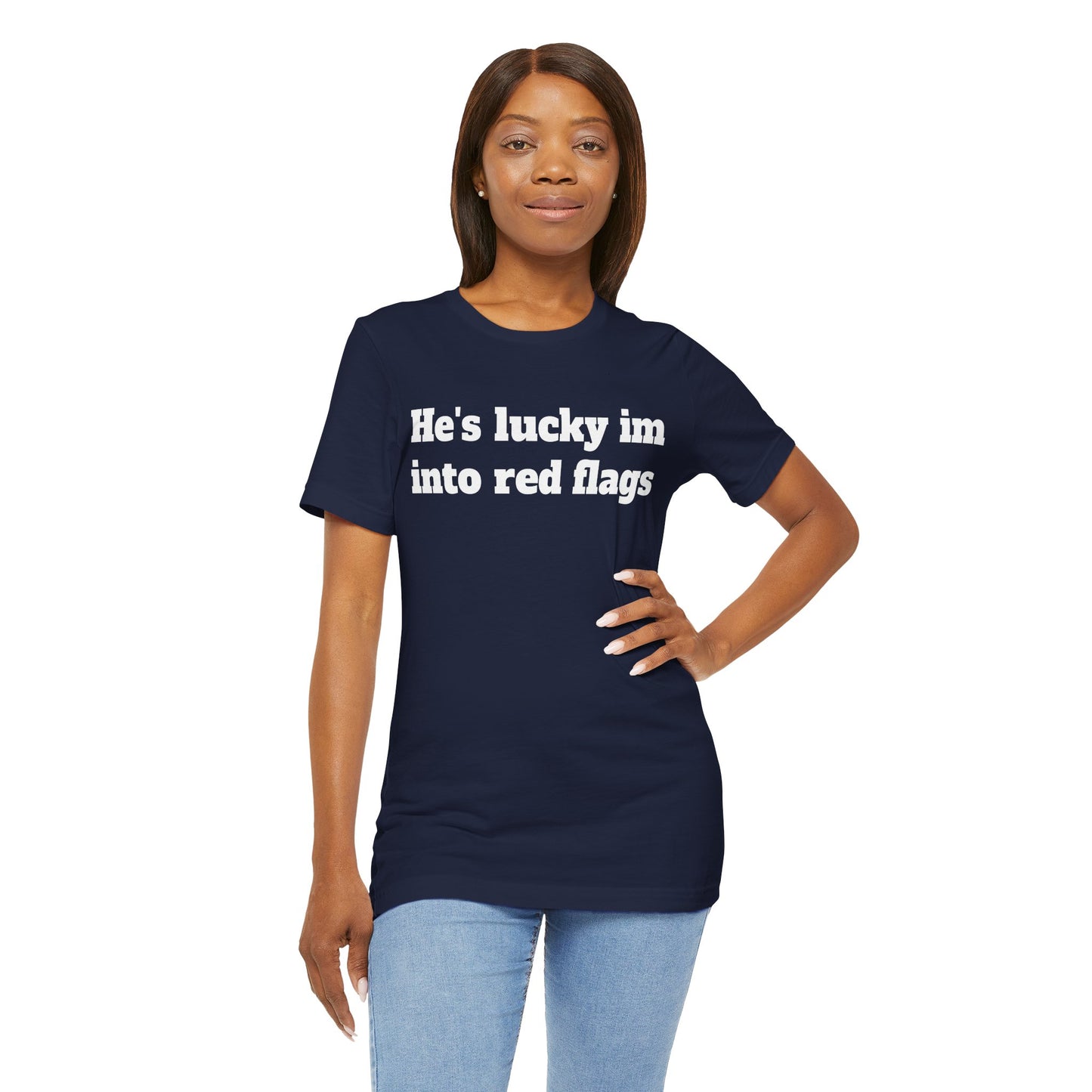 Sassy Love Shirts - "He's Lucky I'm Into Red Flags"