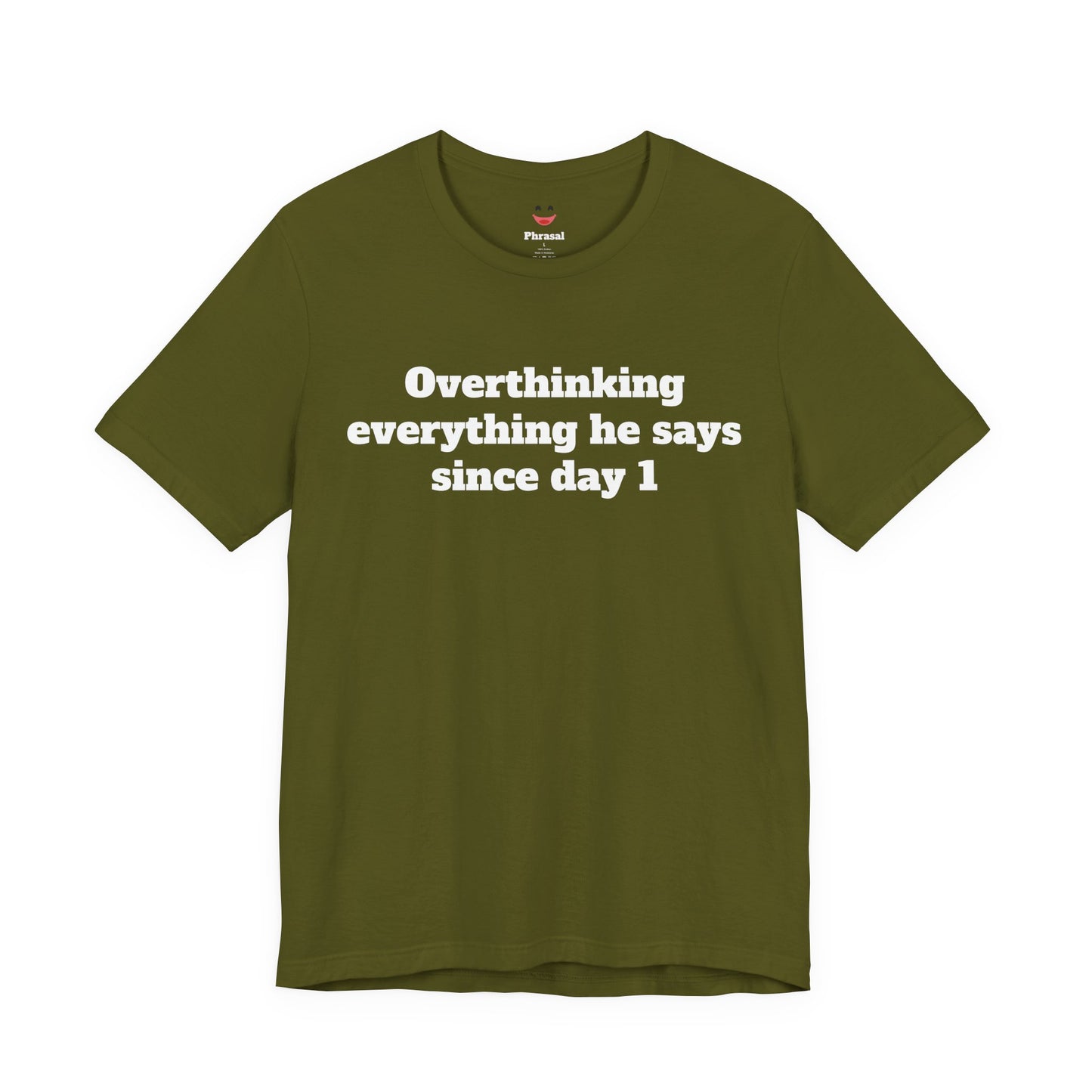 Sassy Love Shirts - "Overthinking everything he says since day 1"