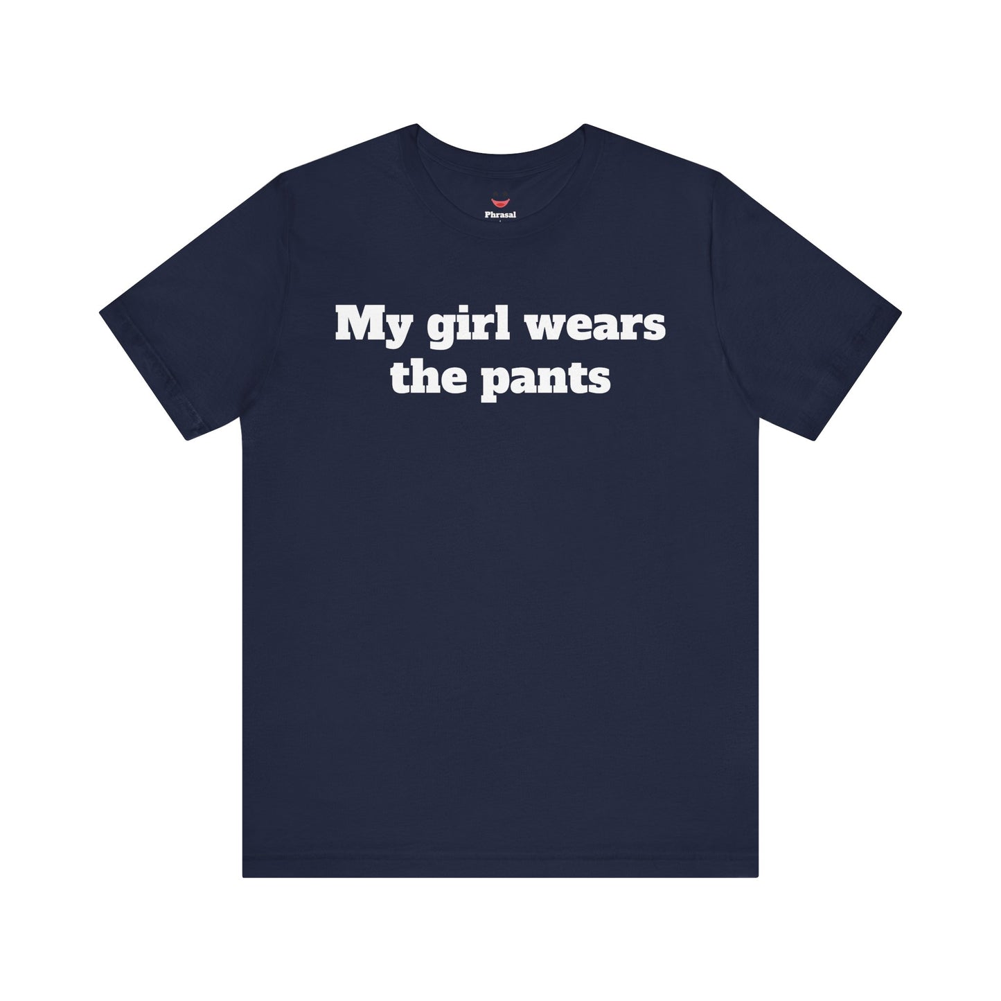Sassy Love Shirts - "My Girl Wears the Pants"