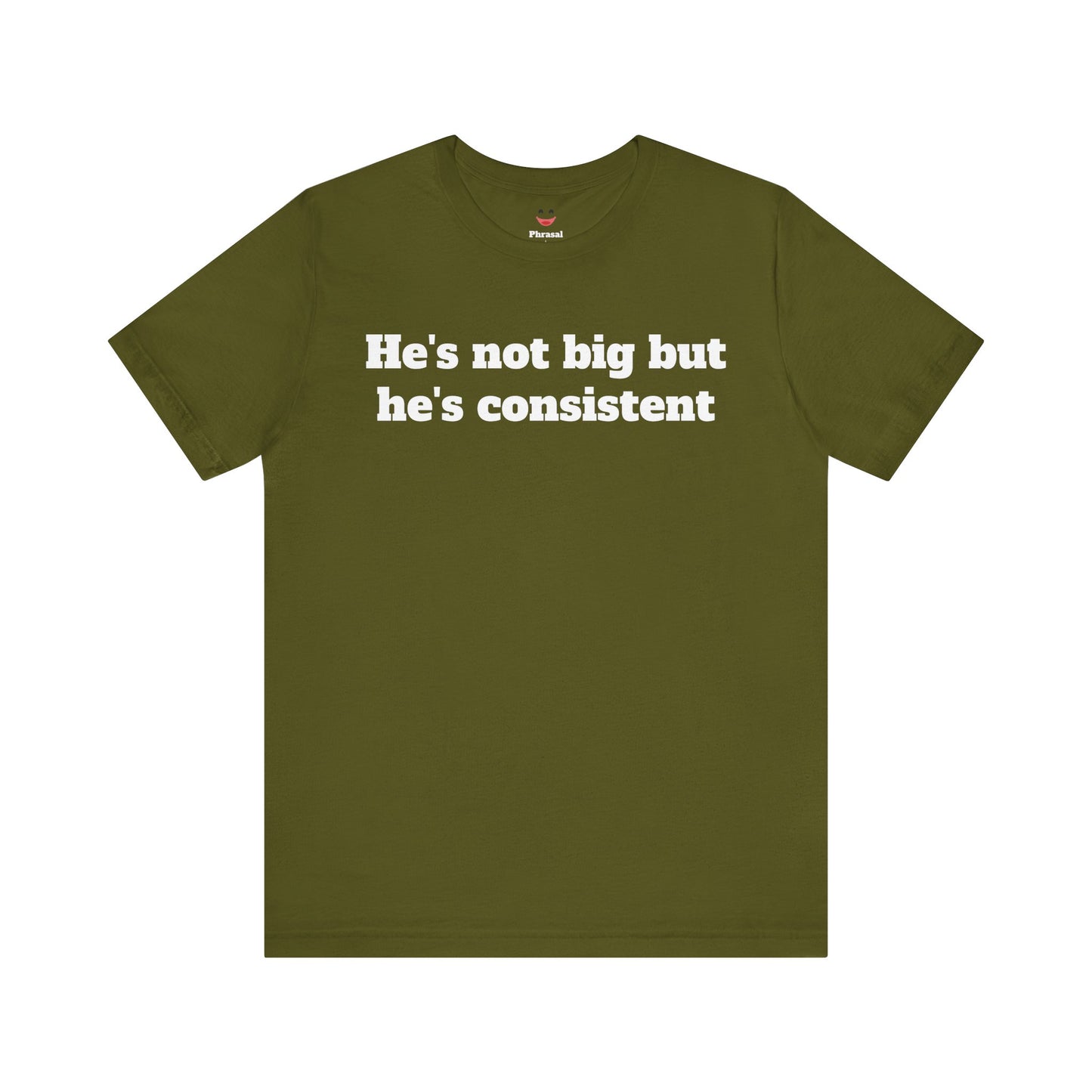 Sassy Love Shirts - He's not big but he's consistent