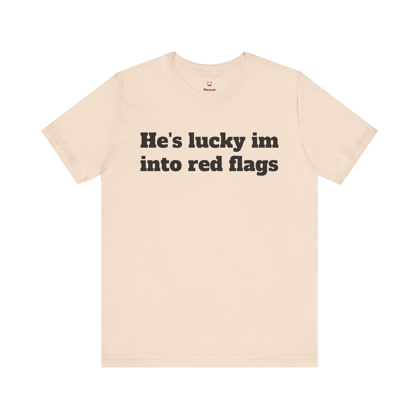 Sassy Love Shirts - "He's Lucky I'm Into Red Flags"
