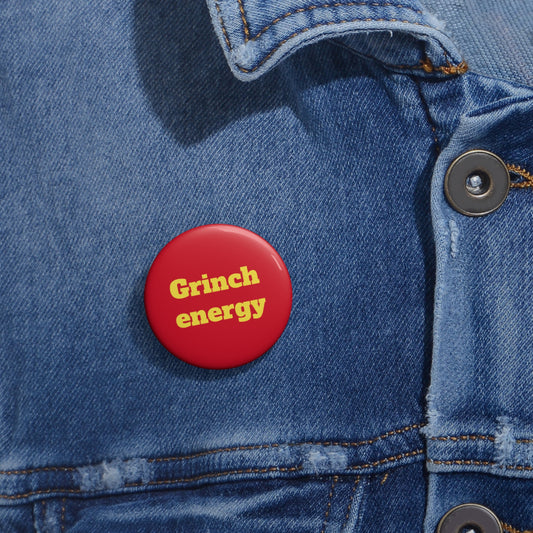 Grinch Energy Custom Pin Buttons - Fun Holiday Accessories
