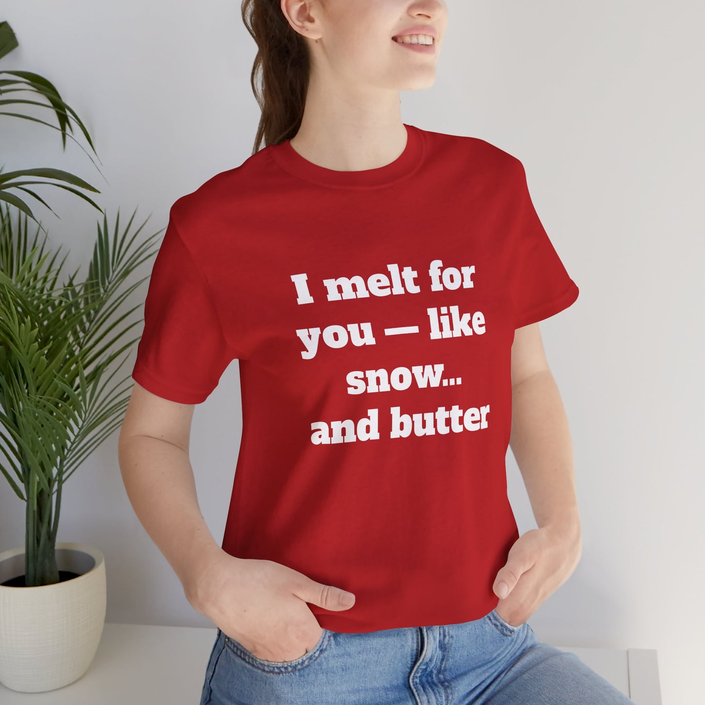 Festive Short Sleeve Tee - "I melt for you — like snow… and butter"