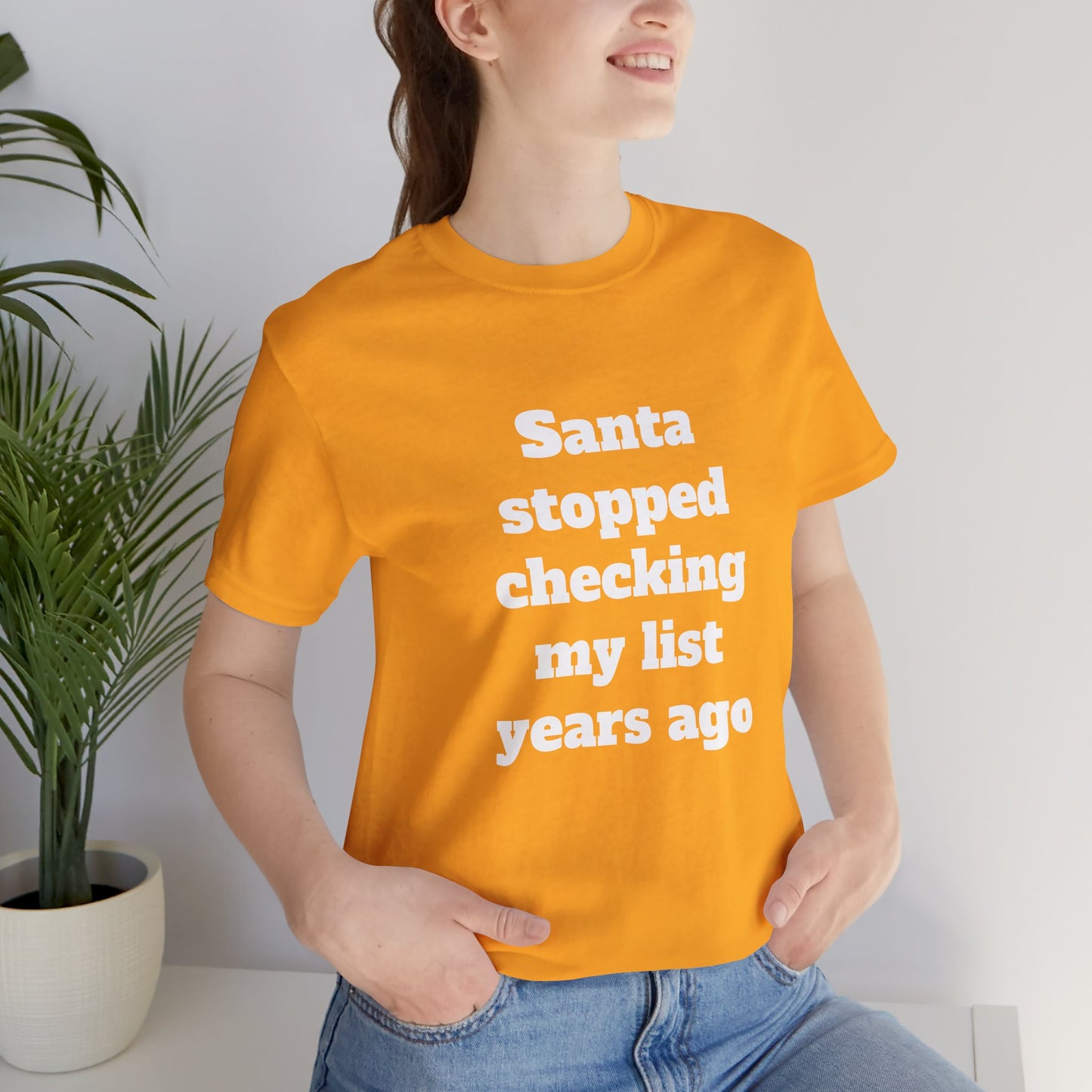 Festive Short Sleeve Tee - "Santa stopped checking my list years ago"