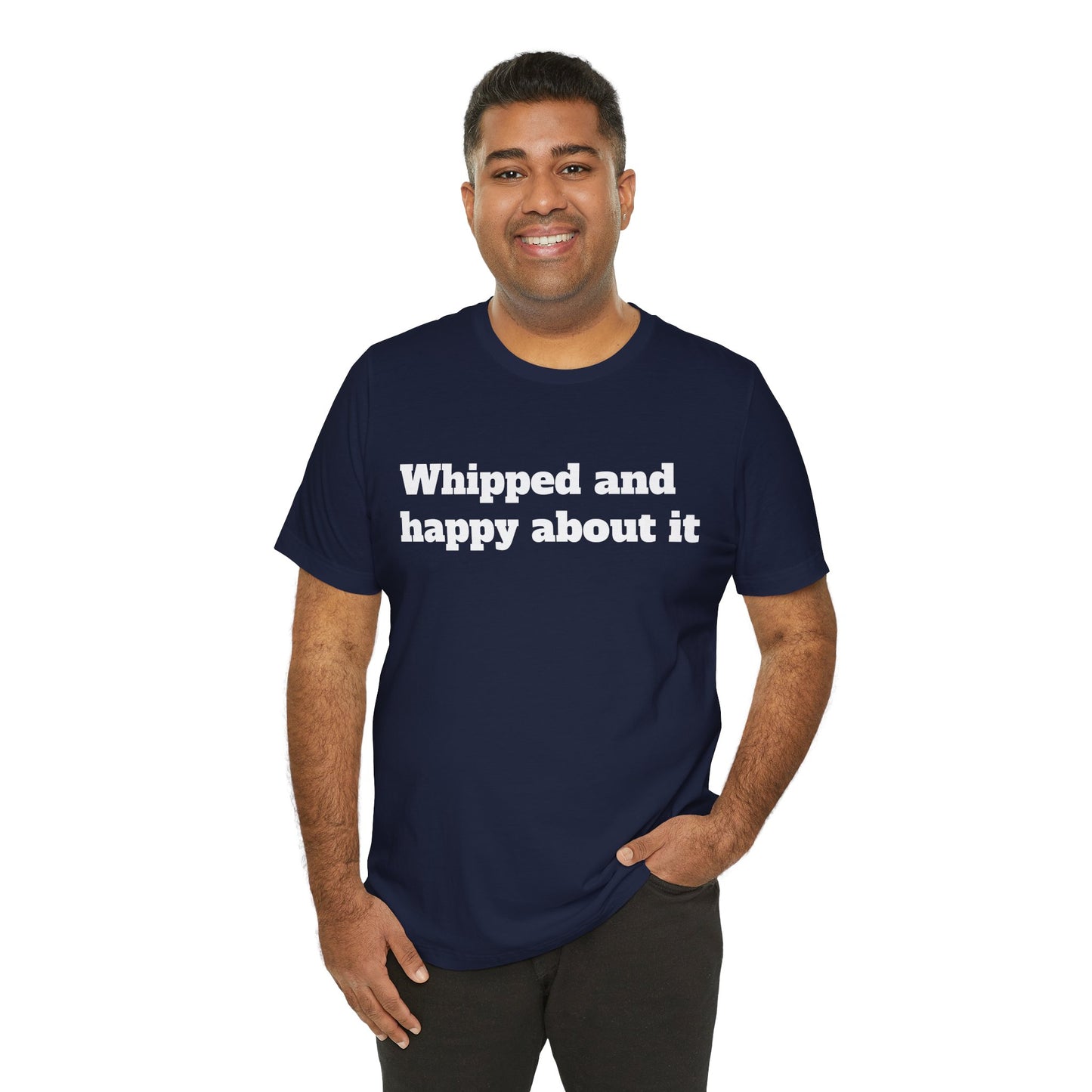 Sassy Love Shirts - "Whipped And Happy About It"