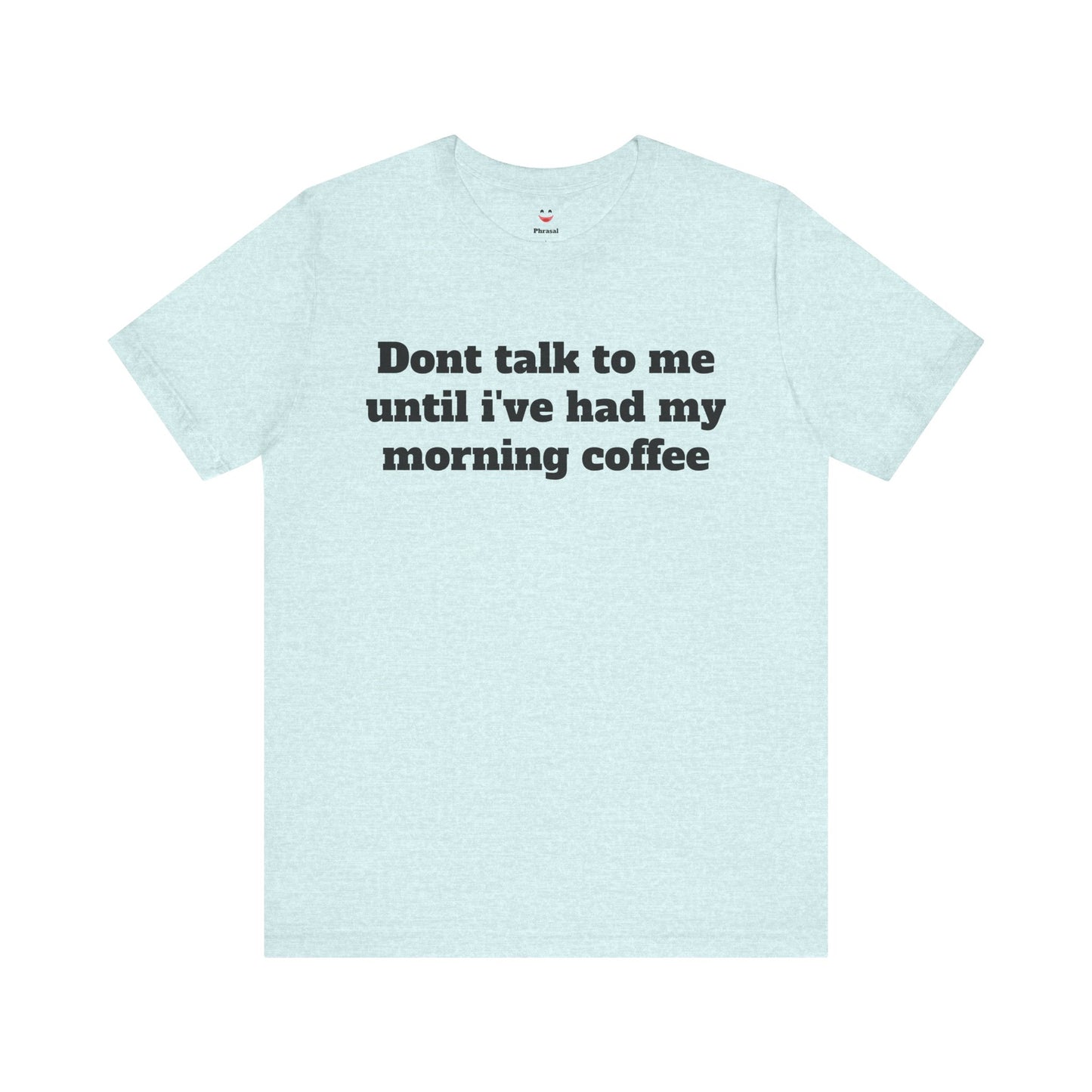 Workday Survivor Shirts - "Dont Talk To Me Until I’ve Had My Morning Coffee"