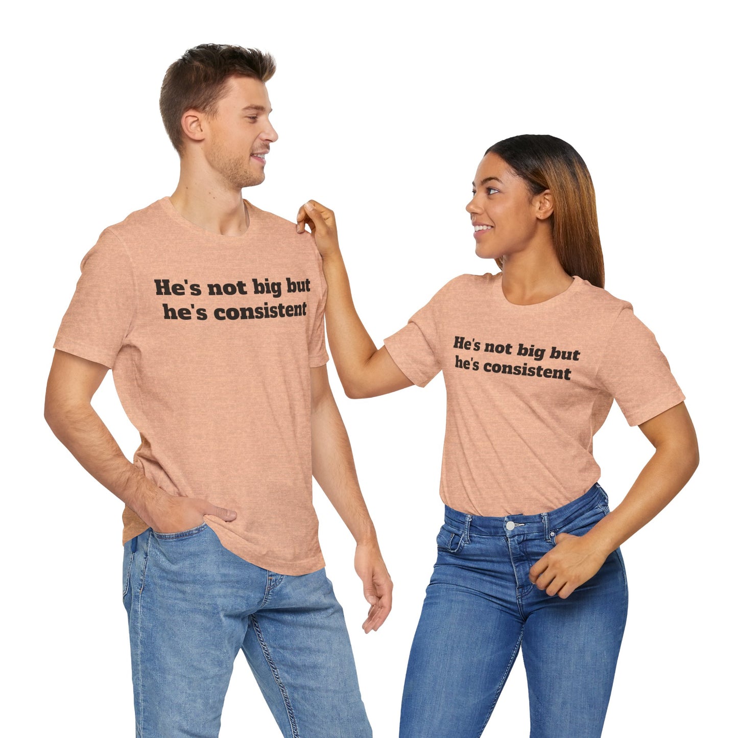Sassy Love Shirts - He's not big but he's consistent