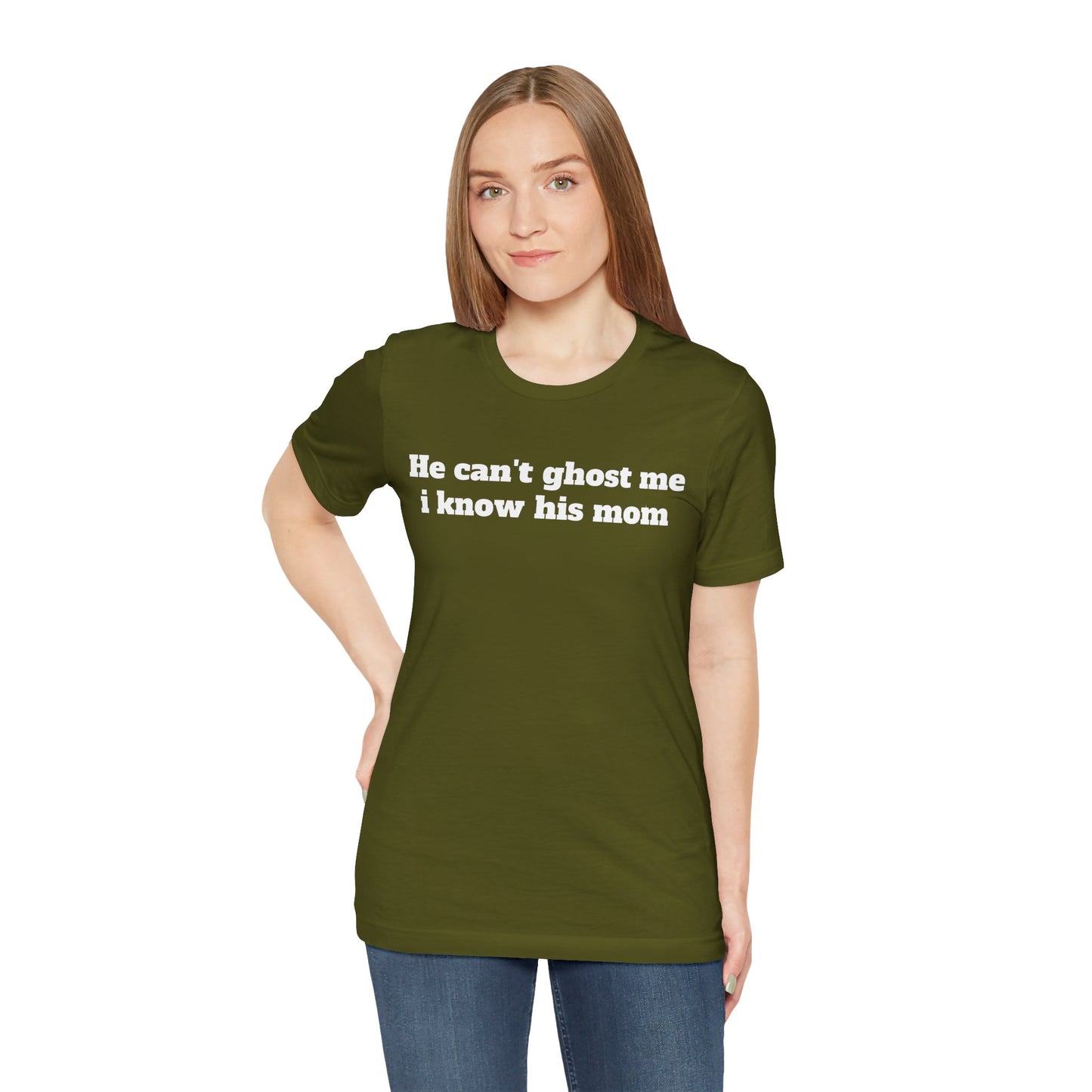 Sassy Love Shirts - "He Can't Ghost Me I Know His Mom"