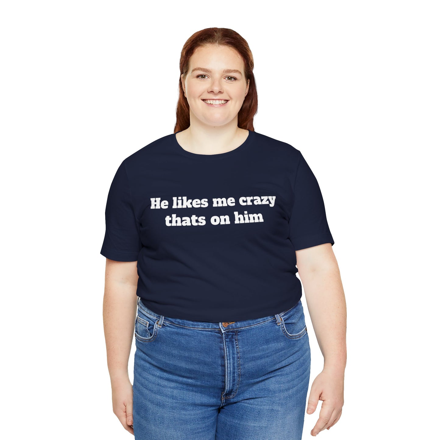 Sassy Love Shirts — "He likes me crazy thats on him"