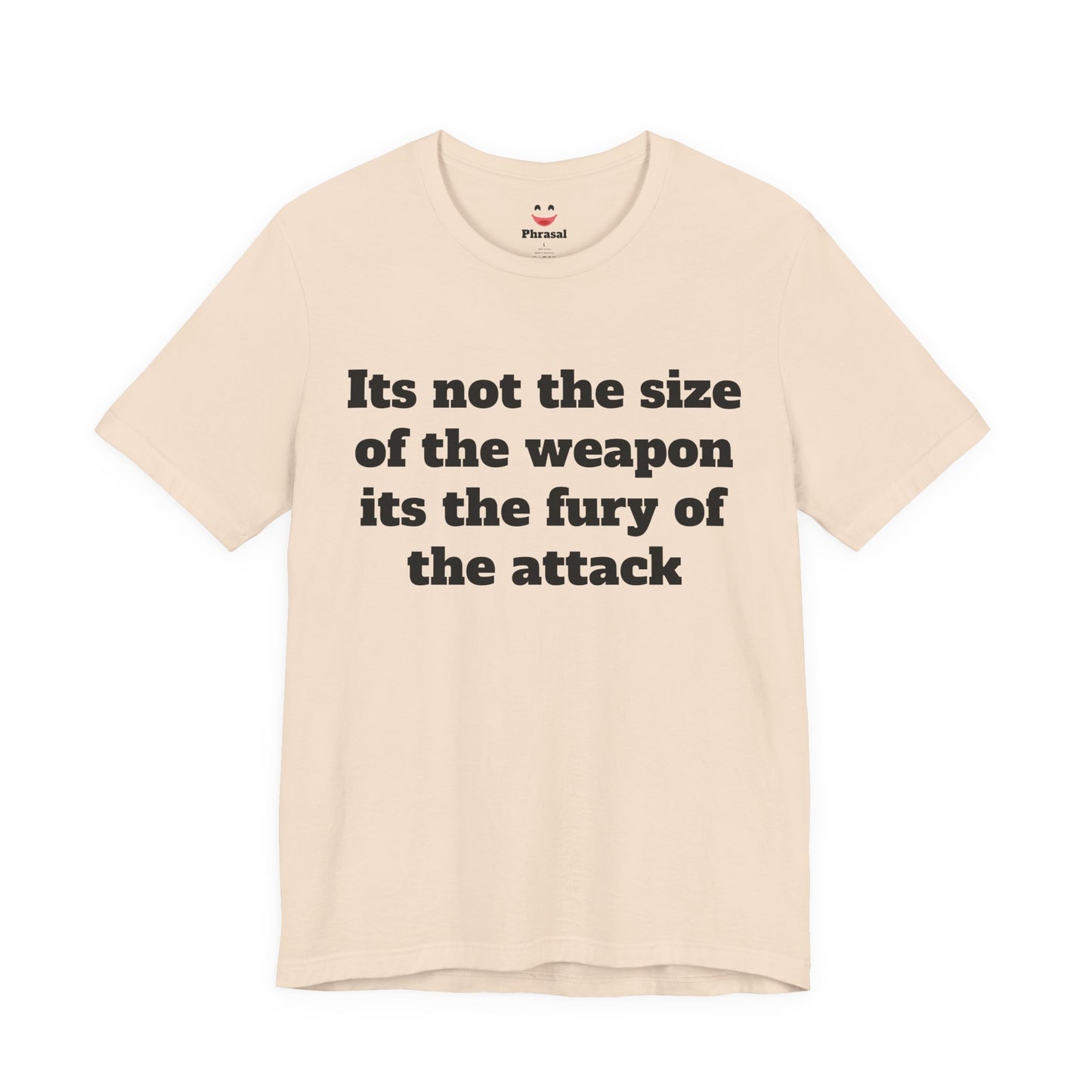 Sassy Love Shirt - "It's Not the Size of the Weapon, It's the Fury of the Attack"