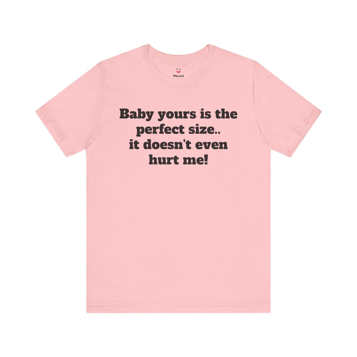 Sassy Love Shirts - "Baby Yours Is The Perfect Size"