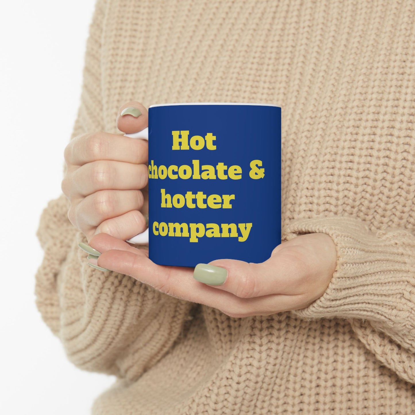 Funny Ceramic Mug - "Hot chocolate & hotter company" 11oz & 15oz