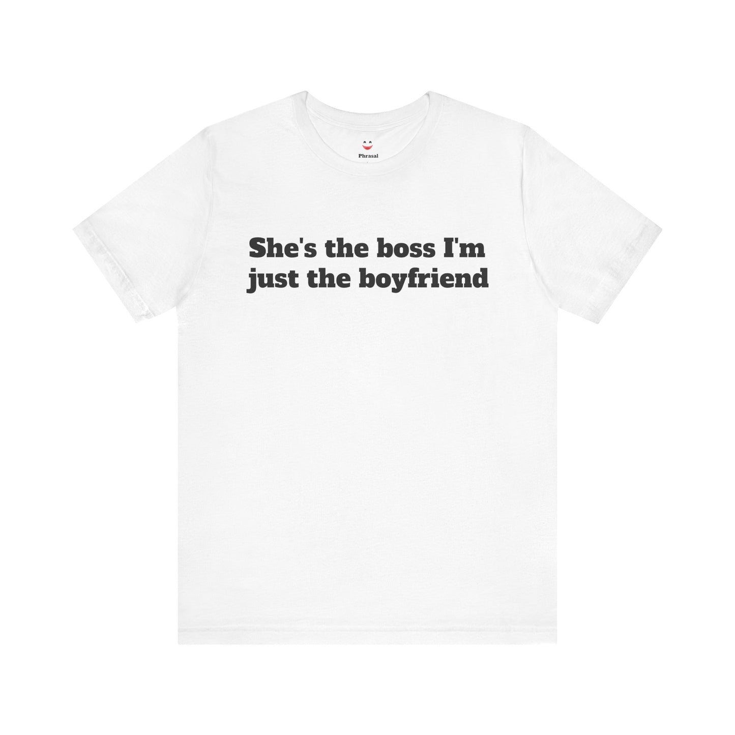 Sassy Love Shirts - "She's the Boss I'm Just the Boyfriend"