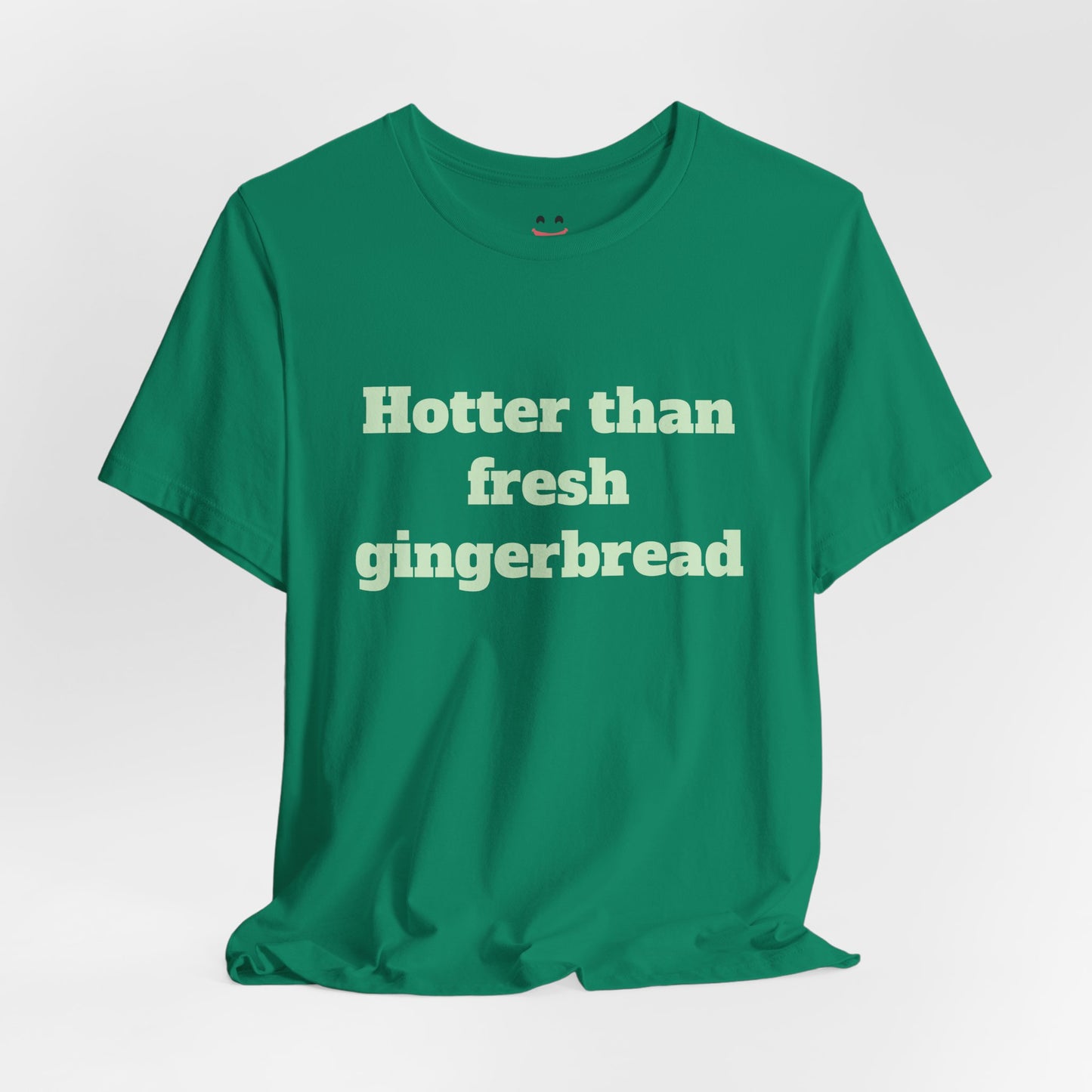 Festive Short Sleeve Tee - "Hotter than fresh gingerbread"