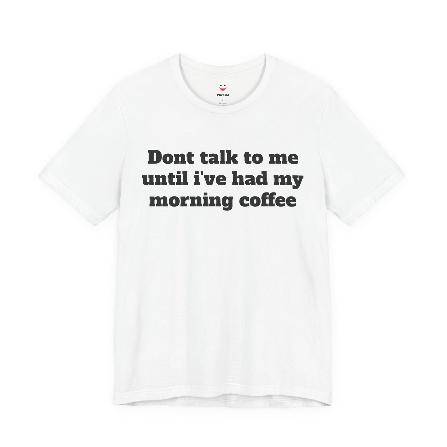 Workday Survivor Shirts - "Dont Talk To Me Until I’ve Had My Morning Coffee"