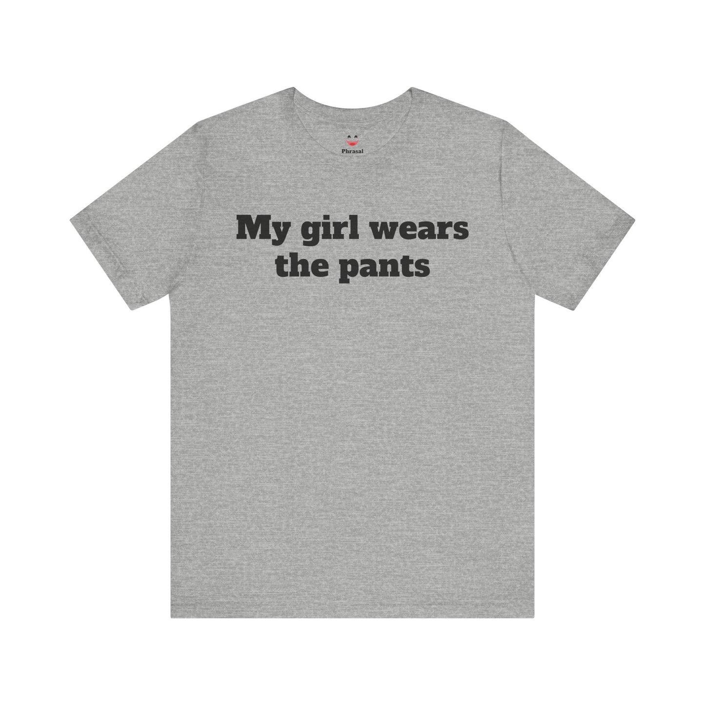 Sassy Love Shirts - "My Girl Wears the Pants"