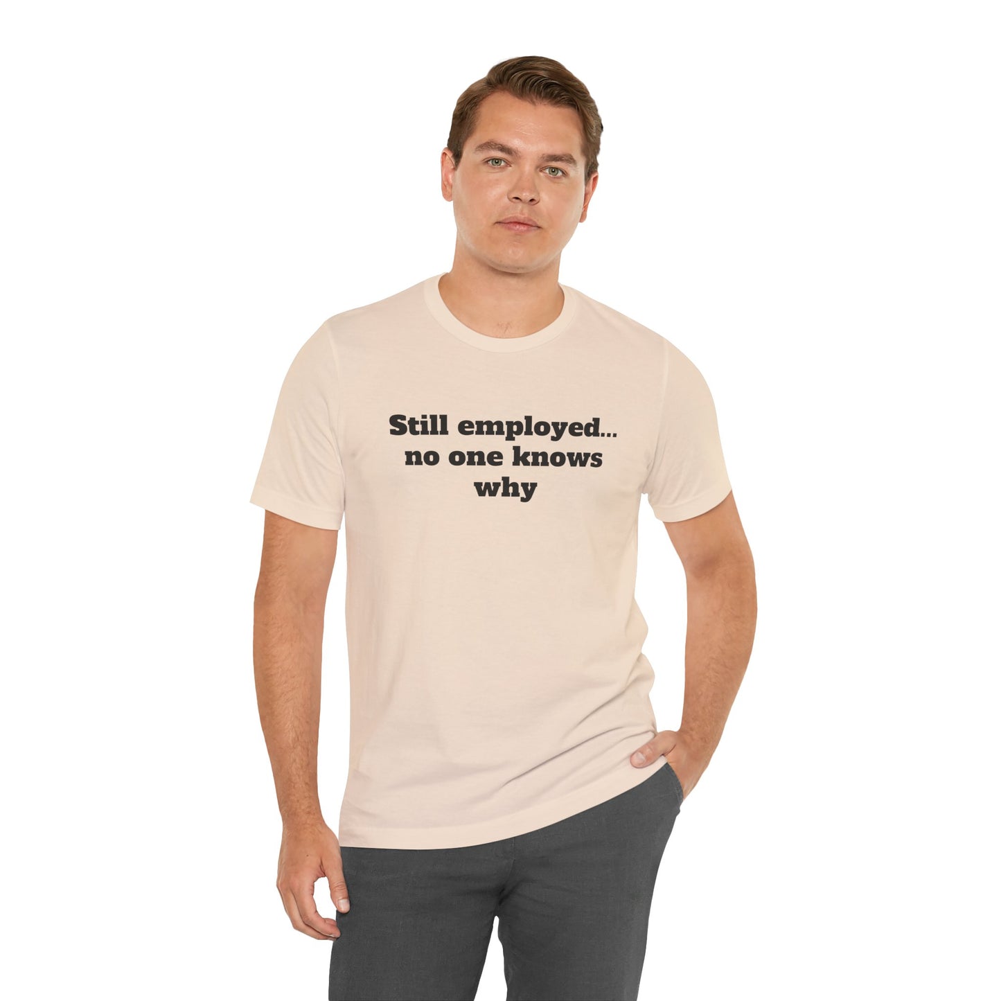 Workday Survivor Shirts - "Still Employed... No One Knows Why"