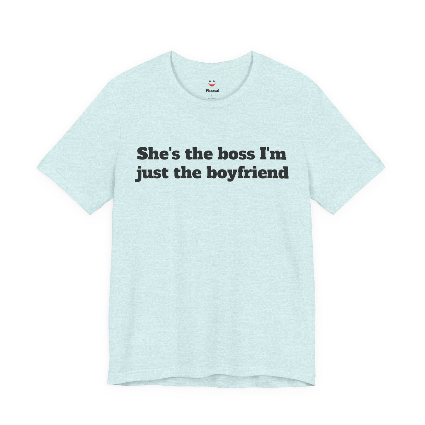 Sassy Love Shirts - "She's the Boss I'm Just the Boyfriend"