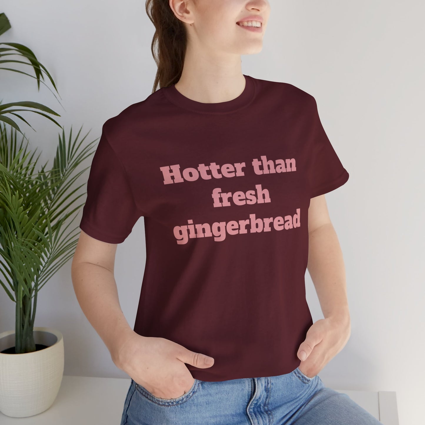 Festive Short Sleeve Tee - "Hotter than fresh gingerbread"