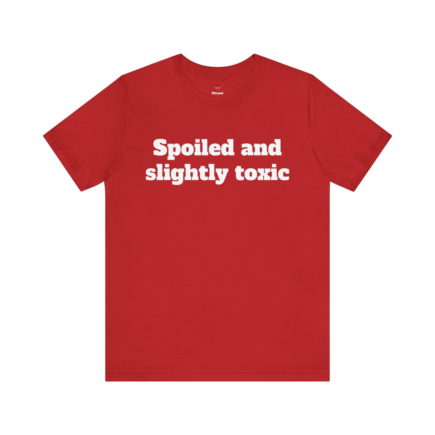 Sassy Love Shirts - "Spoiled and Slightly Toxic"