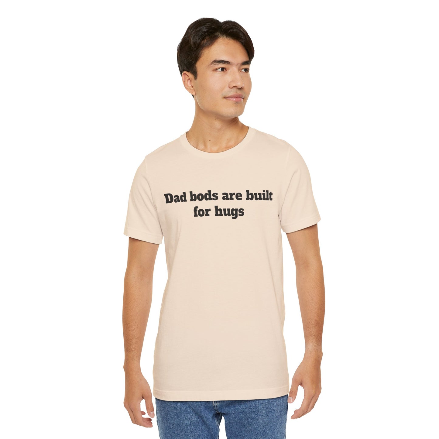 For Dad - "Dad Bods Are Built For Hugs"